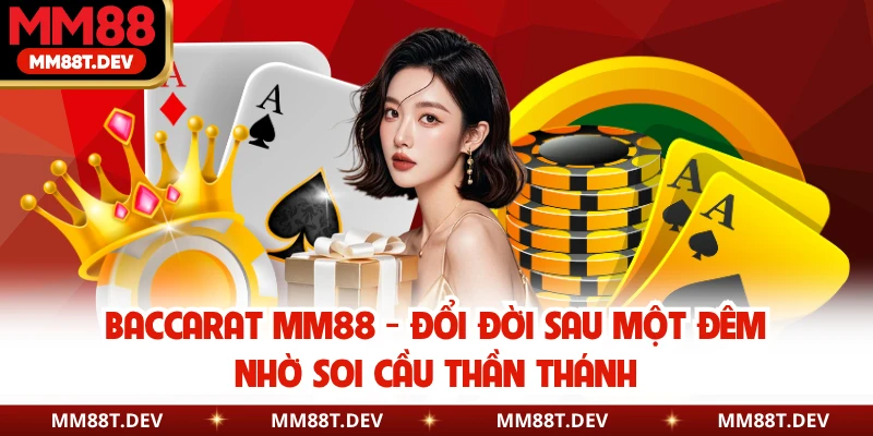 Baccarat MM88 - Đổi Đời Sau Một Đêm Nhờ Soi Cầu Thần Thánh