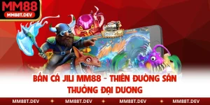 Bắn Cá JILI MM88 - Thiên Đường Săn Thưởng Đại Dương