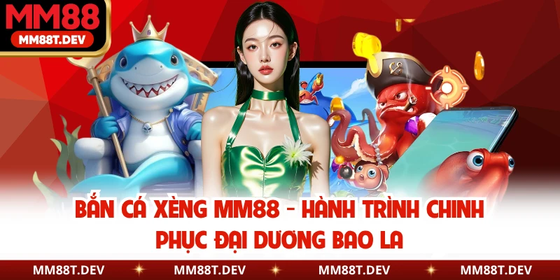 Bắn Cá Xèng MM88 - Hành Trình Chinh Phục Đại Dương Bao La