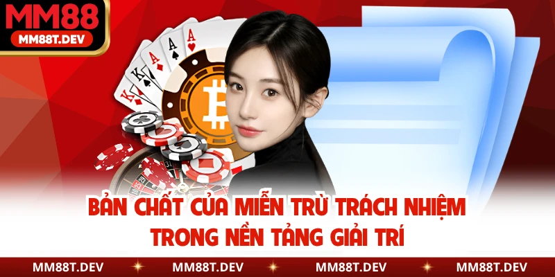 Bản chất của miễn trừ trách nhiệm trong nền tảng giải trí