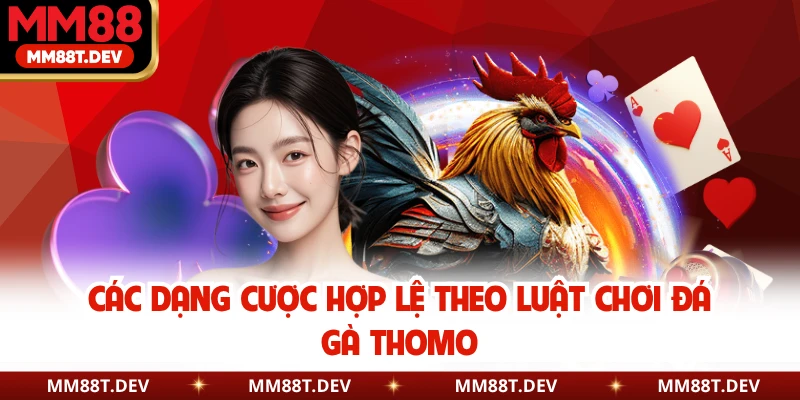 Các dạng cược hợp lệ theo luật chơi đá gà Thomo