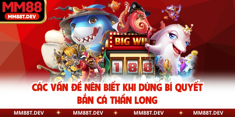 Các vấn đề nên biết khi dùng bí quyết bắn cá thần long