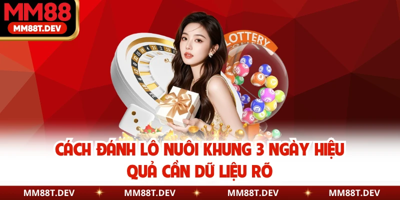 Cách đánh lô nuôi khung 3 ngày hiệu quả cần dữ liệu rõ