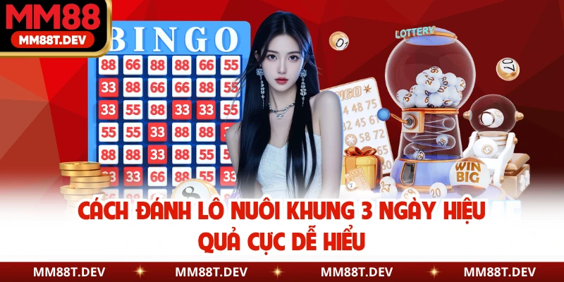 Cách Đánh Lô Nuôi Khung 3 Ngày Hiệu Quả Cực Dễ Hiểu