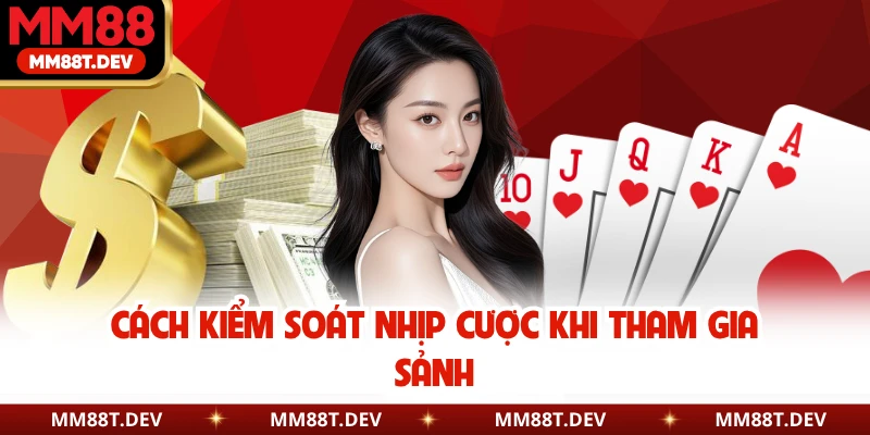Cách kiểm soát nhịp cược khi tham gia sảnh
