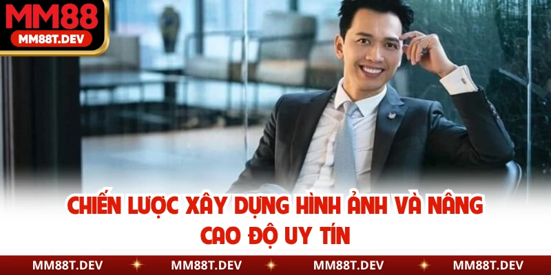 Chiến lược xây dựng hình ảnh và nâng cao độ uy tín