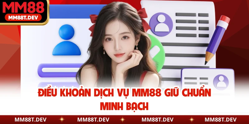 Điều khoản dịch vụ MM88 giữ chuẩn minh bạch