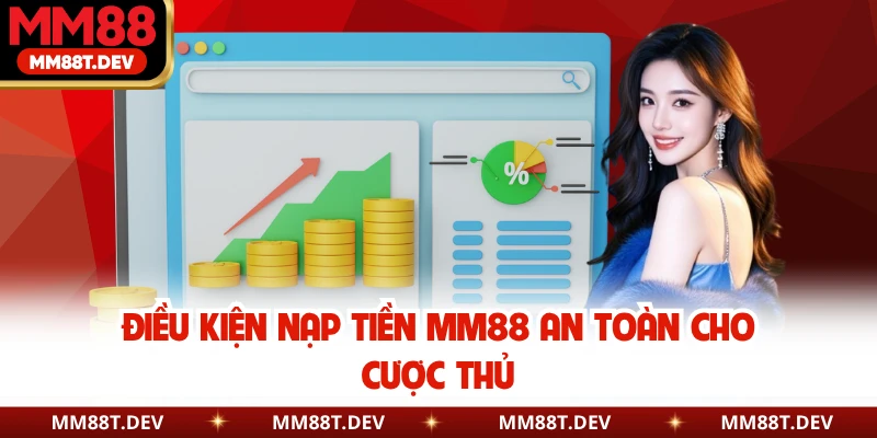 Điều kiện nạp tiền MM88 an toàn cho cược thủ