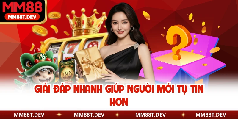Giải đáp nhanh giúp người mới tự tin hơn