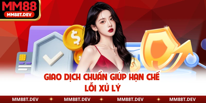 Giao dịch chuẩn giúp hạn chế lỗi xử lý