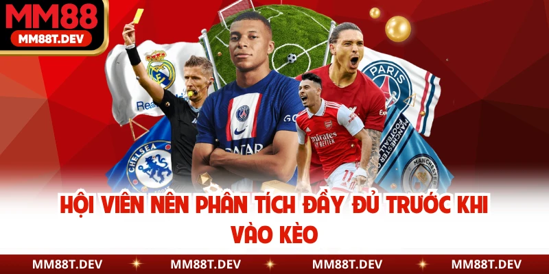 Hội viên nên phân tích đầy đủ trước khi vào kèo
