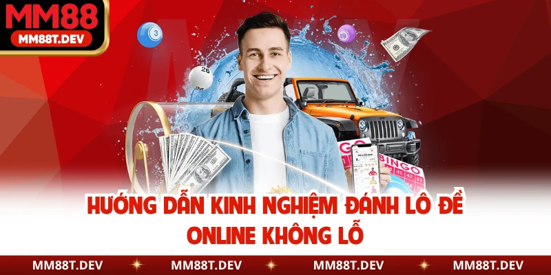Hướng dẫn kinh nghiệm đánh lô đề online không lỗ