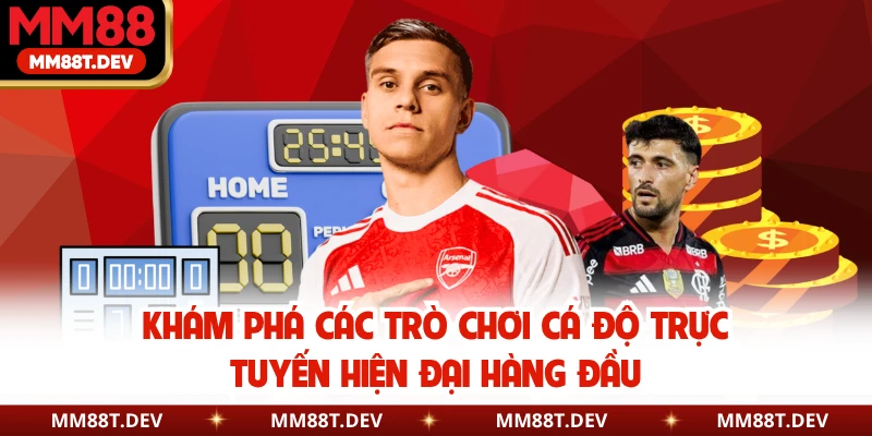 Khám phá các trò chơi cá độ trực tuyến hiện đại hàng đầu