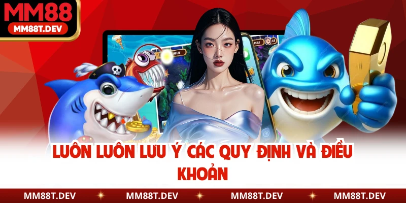 Luôn luôn lưu ý các quy định và điều khoản