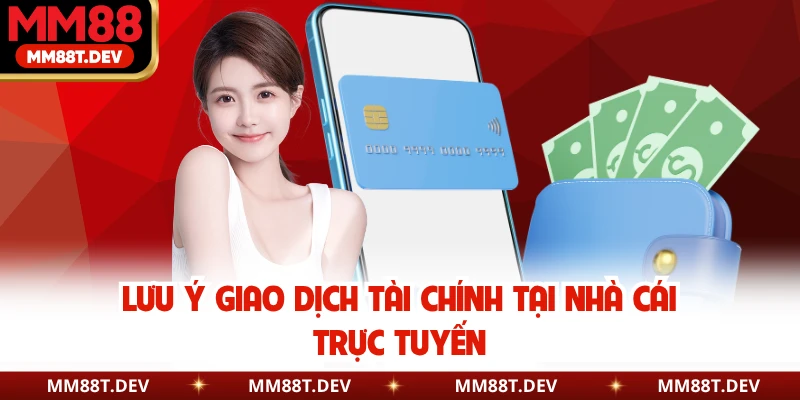 Lưu ý giao dịch tài chính tại nhà cái trực tuyến