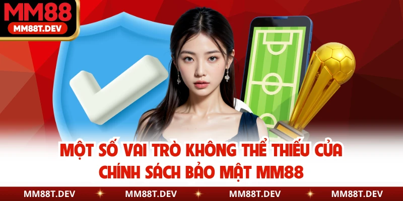 Một số vai trò không thể thiếu của chính sách bảo mật MM88