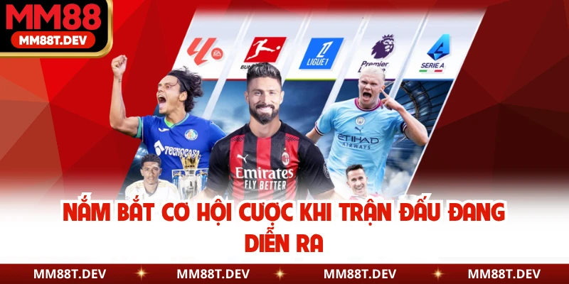 Nắm bắt cơ hội cược khi trận đấu đang diễn ra