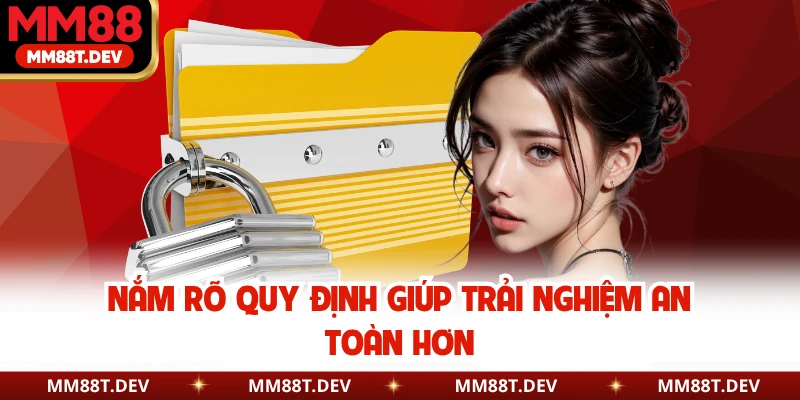Nắm rõ quy định giúp trải nghiệm an toàn hơn