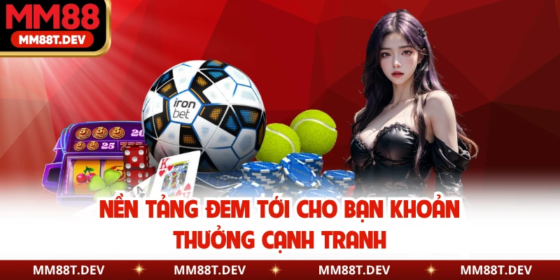 Nền tảng đem tới cho bạn khoản thưởng cạnh tranh