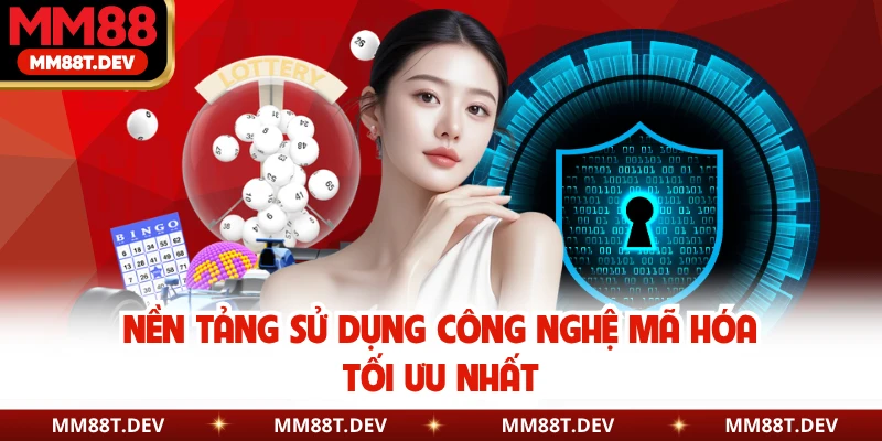 Nền tảng sử dụng công nghệ mã hóa tối ưu nhất