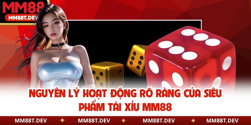 Nguyên lý hoạt động rõ ràng của siêu phẩm tài xỉu MM88
