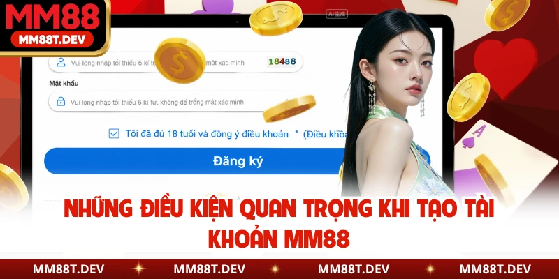 Những điều kiện quan trọng khi tạo tài khoản MM88