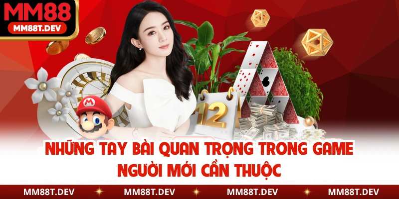Những tay bài quan trọng trong game người mới cần thuộc