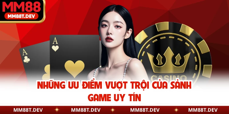 Những ưu điểm vượt trội của sảnh game uy tín