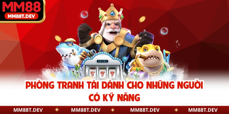 Phòng tranh tài dành cho những người có kỹ năng