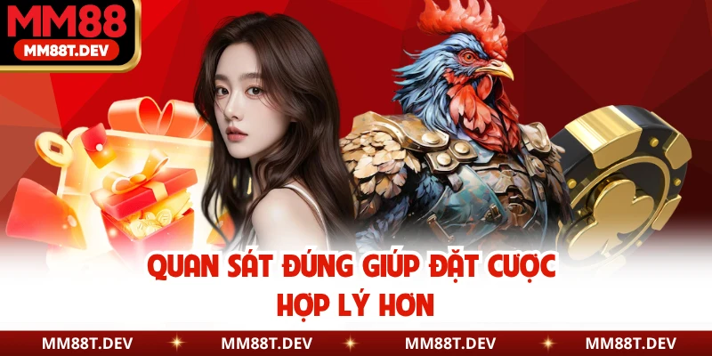 Quan sát đúng giúp đặt cược hợp lý hơn