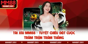 Tài Xỉu MM88 - Tuyệt Chiêu Đặt Cược Trăm Trận Trăm Thắng