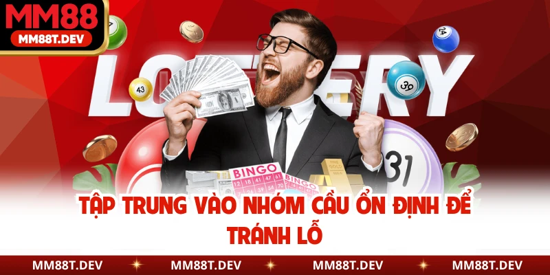 Tập trung vào nhóm cầu ổn định để tránh lỗ