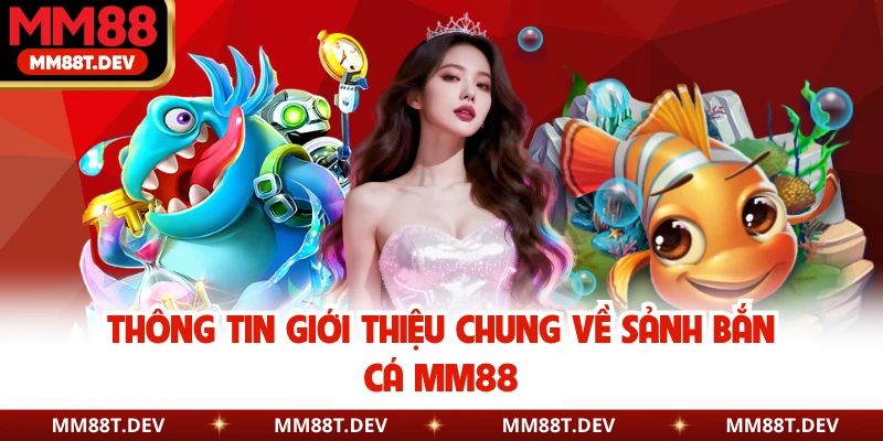 Thông tin giới thiệu chung về sảnh bắn cá MM88