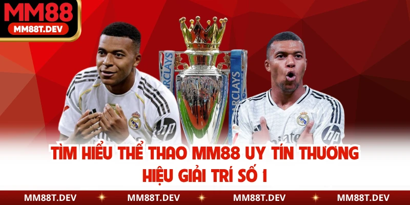 Tìm hiểu thể thao MM88 uy tín thương hiệu giải trí số 1
