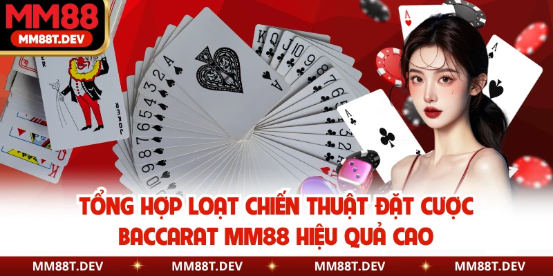 Tổng hợp loạt chiến thuật đặt cược Baccarat MM88 hiệu quả cao