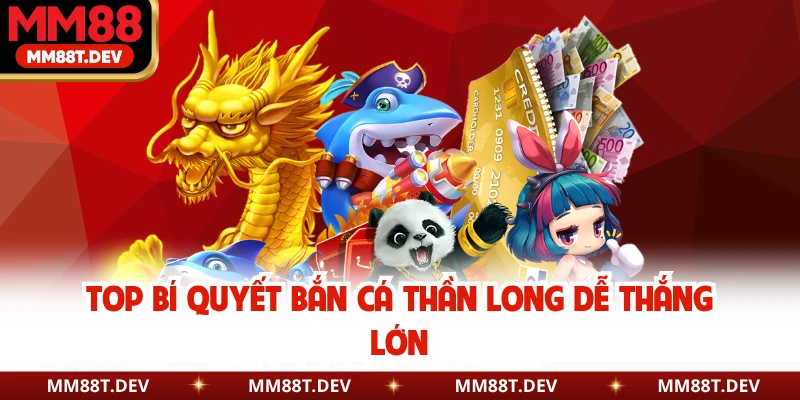 Top bí quyết bắn cá thần long dễ thắng lớn